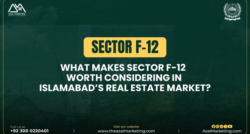 What makes sector F-12 worth considering in Islamabad real estate