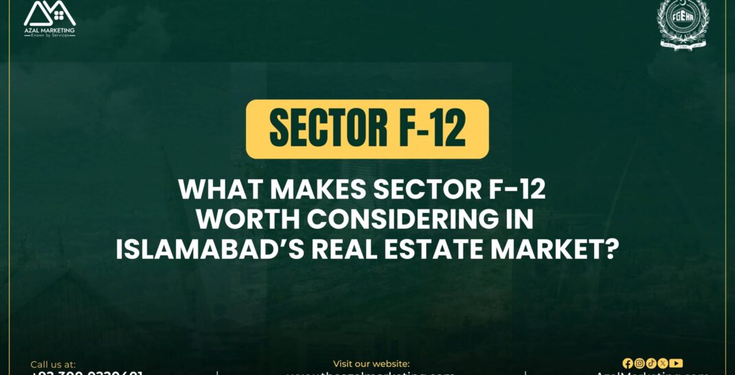 What makes sector F-12 worth considering in Islamabad real estate